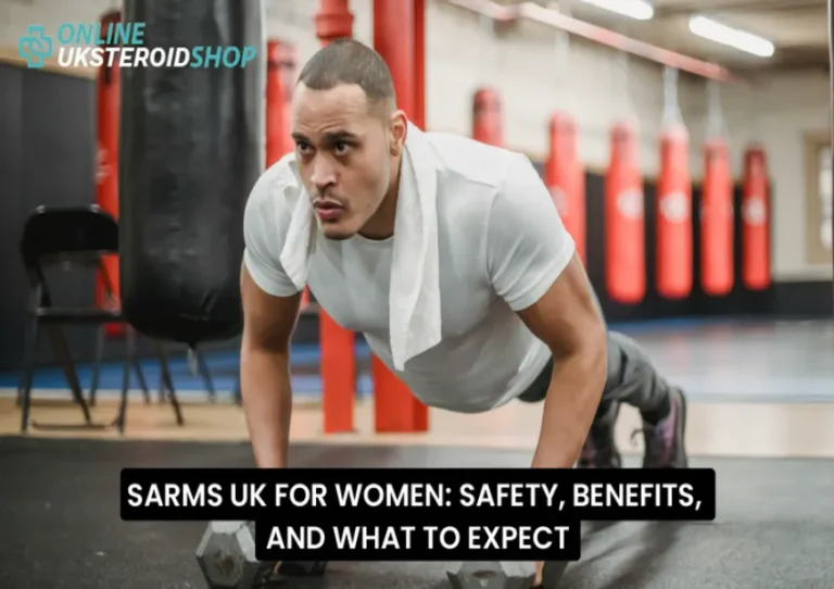 SARMS UK FOR WOMEN: SAFETY, BENEFITS, AND WHAT TO EXPECT SARMS